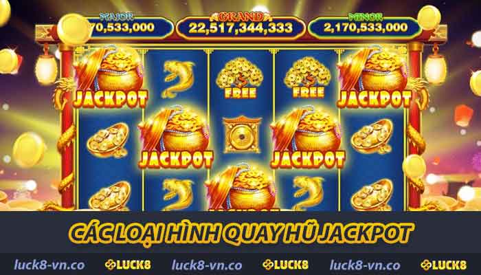 Quay Hũ Jackpot - Cách Chơi Và Chiến Lược Chơi Luôn Thắng 2 Các loại hình quay hũ jackpot