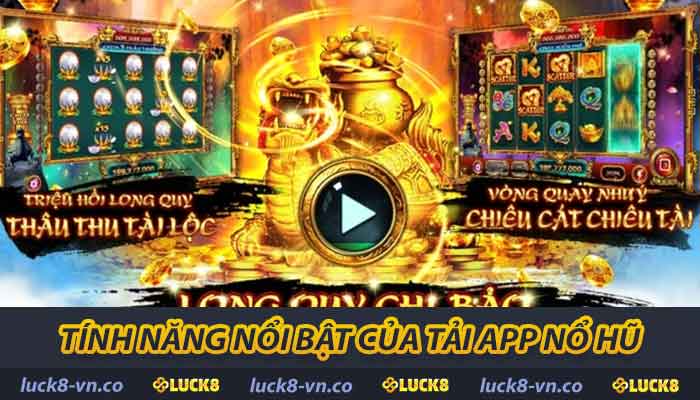 Hướng Dẫn Tải App Nổ Hũ - Tại Sao Nên Cài Đặt Hôm Nay 2 Các tính năng của tải app nổ hũ
