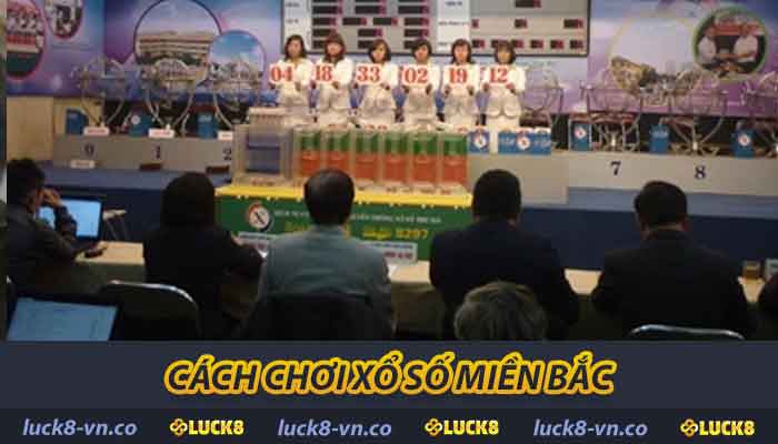 Xổ Số Miền Bắc Tại Luck8 - Hướng Dẫn Chơi Và Cách Dò Số 2 Cách chơi xổ số miền Bắc