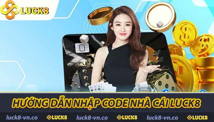 Code Nhà Cái LUCK8 - Hướng Dẫn Tân Thủ Và Điều Kiện Nhận 2 Hướng dẫn nhập code Nhà Cái LUCK8