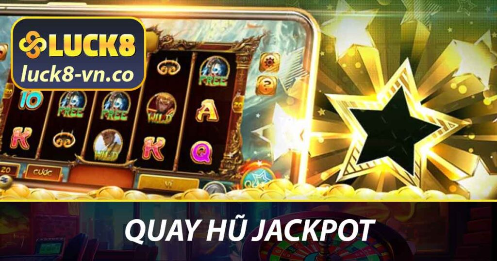 Quay Hũ Jackpot - Cách Chơi Và Chiến Lược Chơi Luôn Thắng 1 Quay hũ jackpot