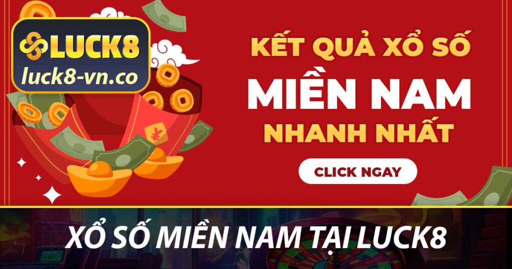 Xổ Số Miền Nam Luck8 - Tìm Hiểu Cách Chơi Và Các Loại Hình 1 Xổ số miền Nam tại LUCK8