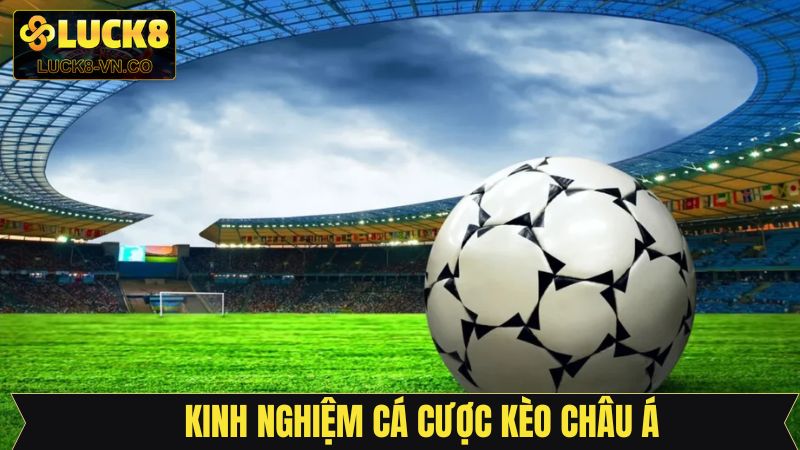 Kèo Châu Á - Bí Quyết Đỉnh Cao Giúp Thành Viên Chiến Thắng 4 Kinh nghiệm tham gia cược châu Á đảm bảo thắng