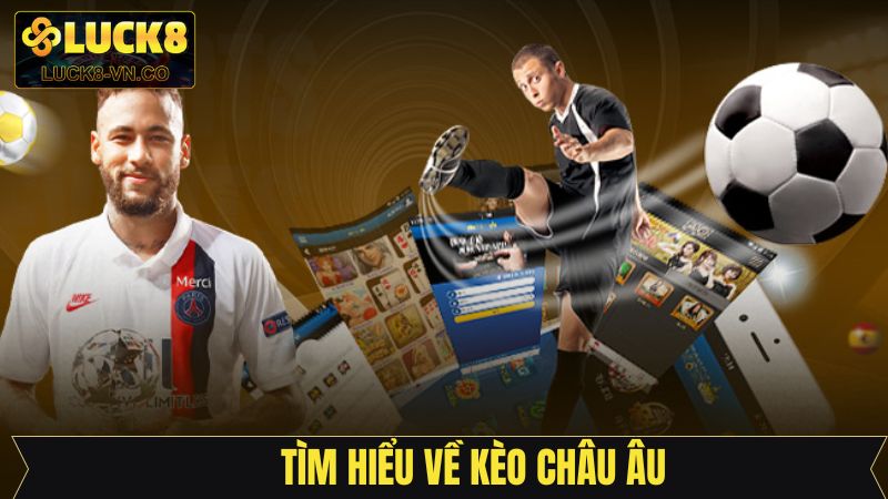 Thông tin quan trọng cần hiểu về kèo châu Âu