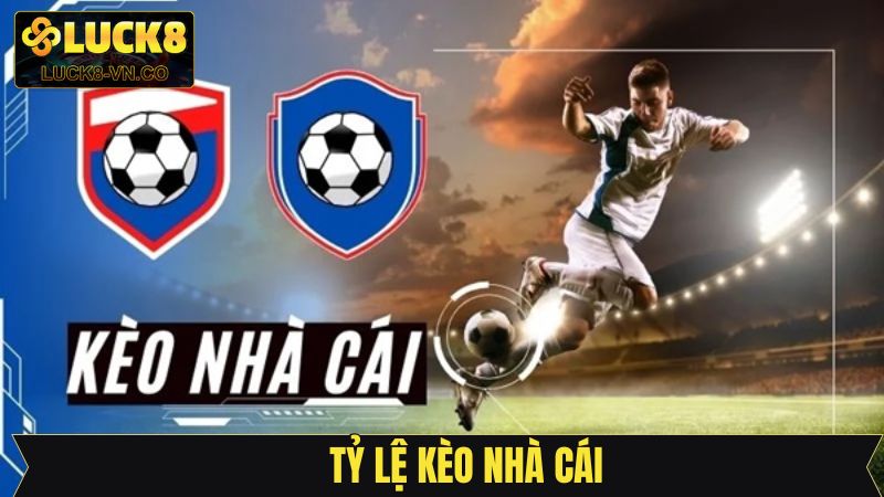 Tỷ Lệ Kèo Nhà Cái - Cập Nhật Chuẩn Xác Nhất Từ Luck8
