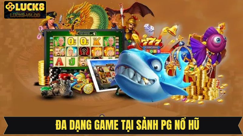 Tổng hợp các nổi bật trong sảnh cược PG nổ hũ tại Luck8