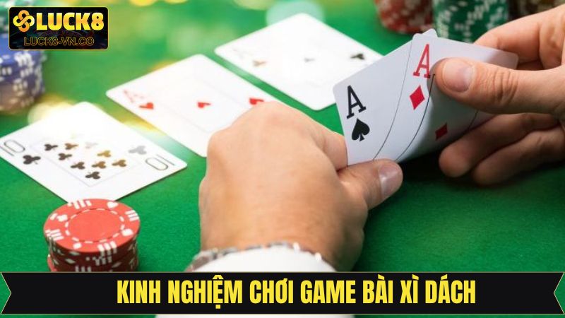 Xì Dách - Trải Nghiệm Game Bài Kịch Tính Ngay Tại Luck8 4 Kinh nghiệm thắng lớn trong các ván Blackjack