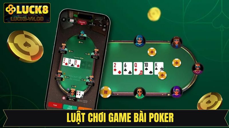 Poker - Trải Nghiệm Game Bài Online Đẳng Cấp Có Tại Luck8 3 Những điều thiết yếu cần nắm rõ về Poker