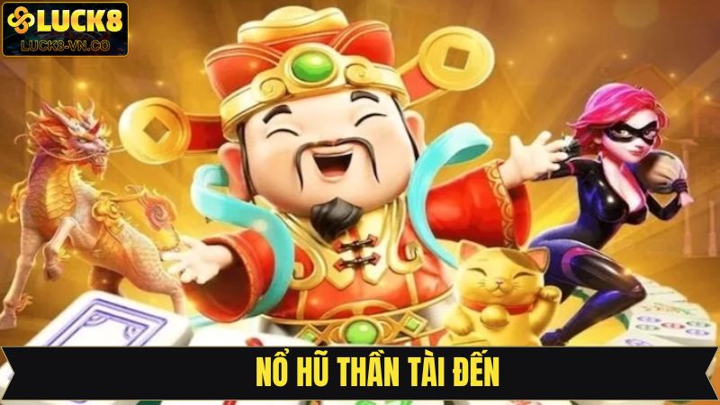 Nổ Hũ Thần Tài Đến - Game Slot Đình Đám Nhất Tại Luck8