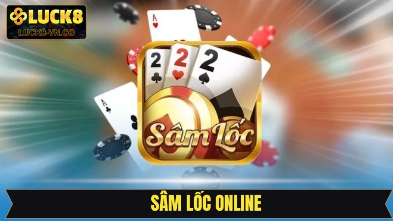 Sâm Lốc Online - Trải Nghiệm Siêu Tiện Lợi Cùng Luck8 1 Sâm Lốc Online - Trải Nghiệm Siêu Tiện Lợi Cùng Luck8