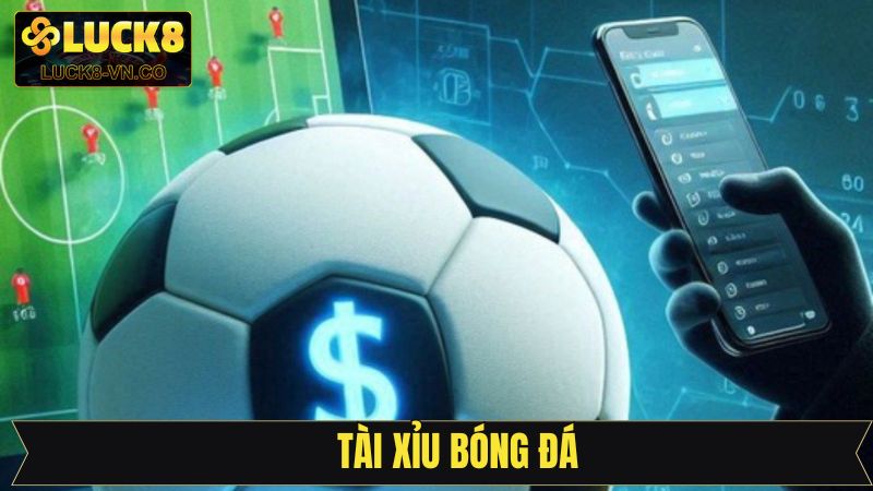 Tài Xỉu Bóng Đá Là Gì? Giải Mã Kèo Cược Được Yêu Thích Nhất