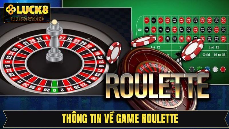 Roulette Luck8 - Chơi Đúng Cách, Nhận Thưởng Dễ Dàng 2 Nắm rõ một vài thông tin cơ bản về tựa game thú vị