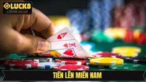 Tiến Lên Miền Nam – Trải Nghiệm Đỉnh Cao Tại Luck8