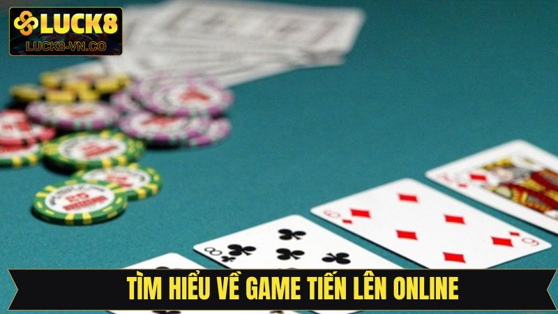 Tổng quan sơ lược về tiến lên trực tuyến