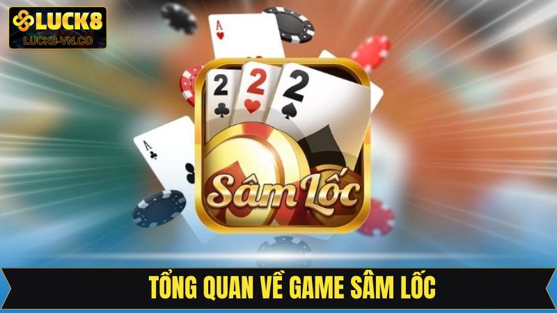 Sâm Lốc - Game Bài Đổi Thưởng Không Thể Bỏ Lỡ Tại Luck8 2 Khái quát về tựa game chiến thuật sâm lốc