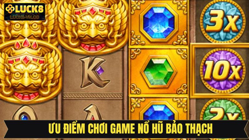 Những ưu điểm nổi trội khi chơi quay hũ bảo thạch