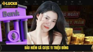 Bảo Hiểm Cá Cược 11 Triệu Đồng Trên Hệ Thống Luck8