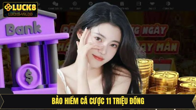 Bảo Hiểm Cá Cược 11 Triệu Đồng Trên Hệ Thống Luck8