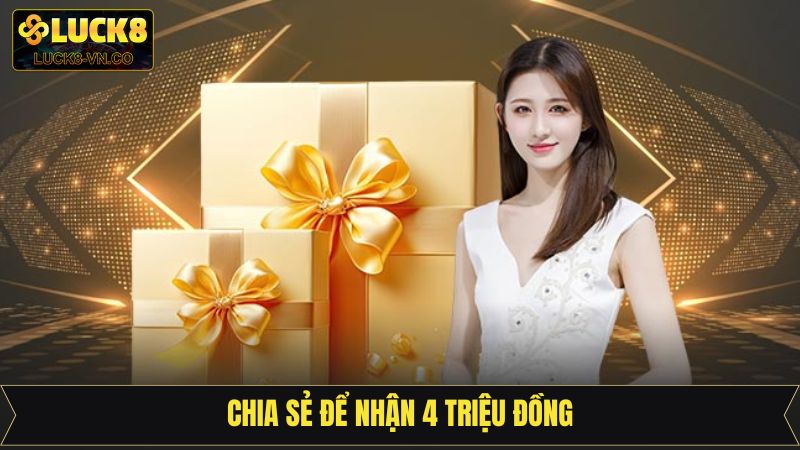 Chia Sẻ Để Nhận 4 Triệu Đồng - Sự Kiện Quảng Bá Thương Hiệu 1 Chia Sẻ Để Nhận 4 Triệu Đồng - Sự Kiện Quảng Bá Thương Hiệu
