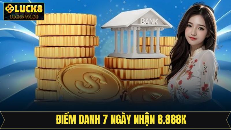 Điểm Danh 7 Ngày Nhận Ngay 8.888K Cực Hấp Dẫn Tại Luck8