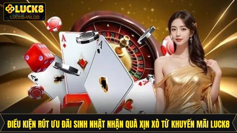 Điều kiện rút tiền thưởng sinh nhật Luck8