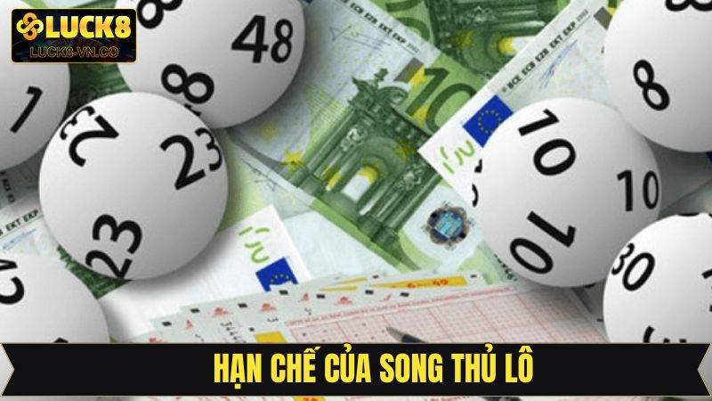 Song Thủ Lô - Kinh Nghiệm Soi Cầu Chuẩn Từ Cao Thủ Luck8 3 Hạn chế cần lưu ý khi đánh song lô