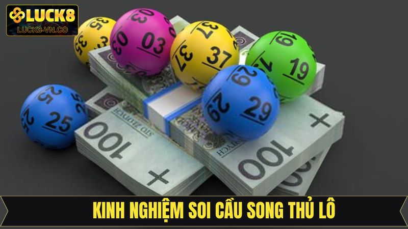 Song Thủ Lô - Kinh Nghiệm Soi Cầu Chuẩn Từ Cao Thủ Luck8 4 Soi cầu dựa theo đầu câm đít câm hiệu quả