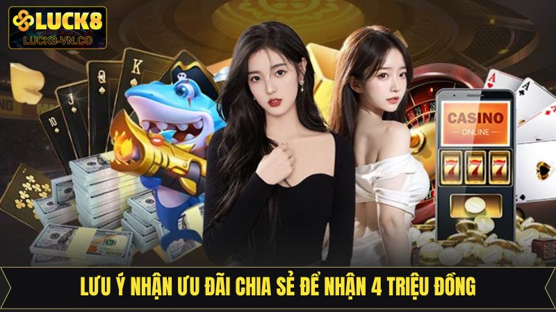 Chia Sẻ Để Nhận 4 Triệu Đồng - Sự Kiện Quảng Bá Thương Hiệu 4 Lưu ý để nhận thưởng thành công tại Luck8