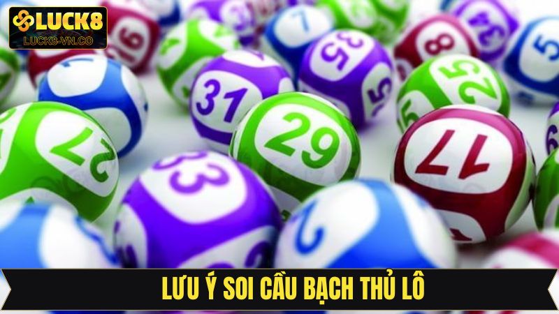 Chú ý quan trọng khi dự đoán lô bạch thủ 