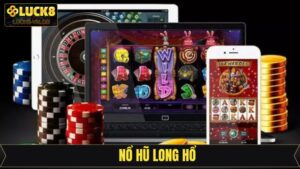 Nổ Hũ Long Hổ - Săn Thưởng Cực Đã, Nổ Lớn Mỗi Ngày Tại Luck8