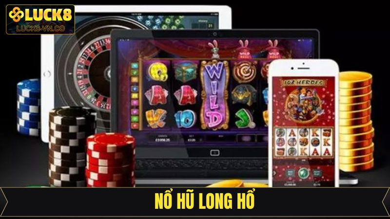 Nổ Hũ Long Hổ - Săn Thưởng Cực Đã, Nổ Lớn Mỗi Ngày Tại Luck8
