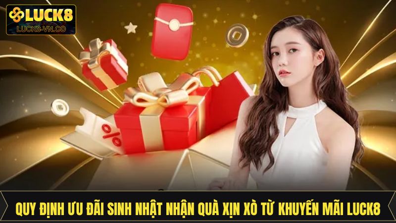 Thông tin về sinh nhật lĩnh quà xịn xò từ khuyến mãi Luck8