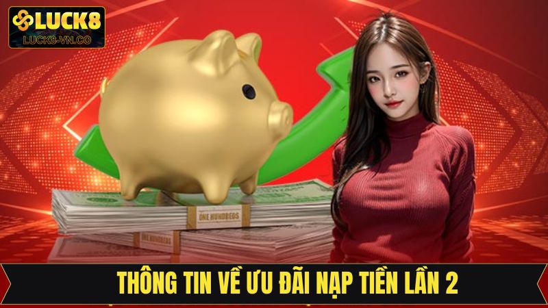 Giới thiệu chung về ưu đãi nạp tiền lần 2