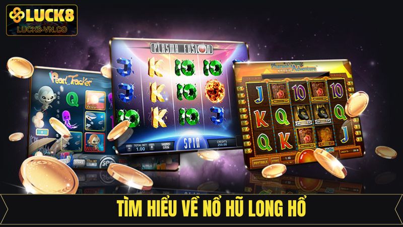 Tổng quan về tựa game nổ hũ Long Hổ 