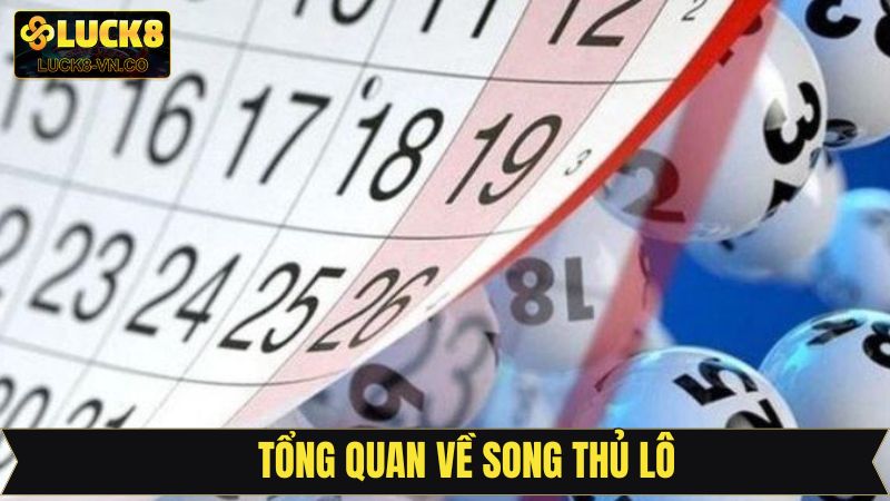 Song Thủ Lô - Kinh Nghiệm Soi Cầu Chuẩn Từ Cao Thủ Luck8 2 Khái quát về thuật ngữ song thủ lô