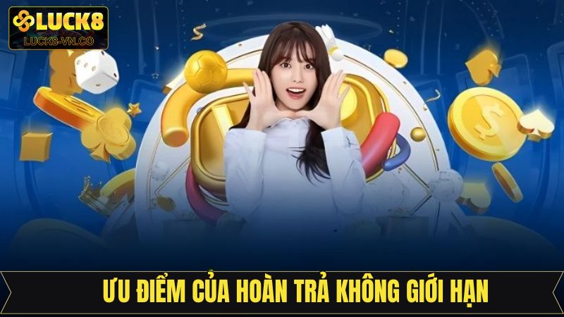 Lợi ích lớn trong sự kiện hoàn trả không giới hạn